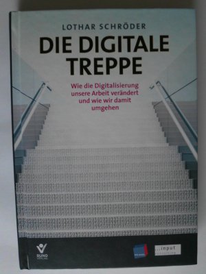 gebrauchtes Buch – Lothar Schröder – Die Digitale Treppe - Wie die Digitalisierung unsere Arbeit verändert und wie wir damit umgehen