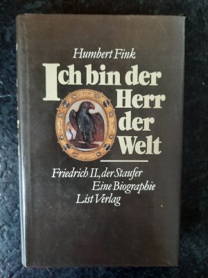 Ich bin der Herr der Welt. Friedrich II., der Staufer. Eine Biographie.