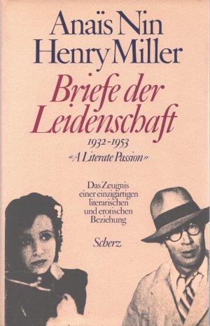 Briefe der Leidenschaft. 1932 - 1953 ; Das Zeugnis einer einzigartigen literarischen und erotischen Beziehung