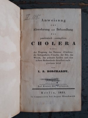 Anweisung zur Abwehrung und Behandlung der pandemisch-contagiösen Cholera worin der Ursprung des Namens "Cholera," [!] die Gelegenheits-Ursache, der Sitz […]