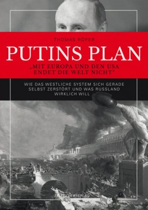 PUTINS PLAN - Wie das westliche System sich gerade selbst zerstört und was Russland wirklich will