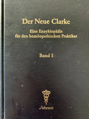 Der neue Clarke - eine Enzyklopädie für den homöopathischen Praktiker ; nebst genauer Angabe der Abstammung der Symptome