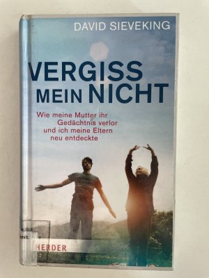 Vergiss mein nicht - Wie meine Mutter ihr Gedächtnis verlor und ich meine Eltern neu entdeckte