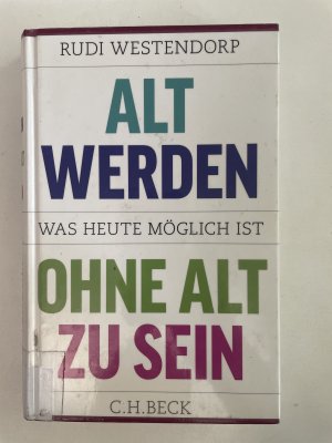 gebrauchtes Buch – Rudi Westendorp – Alt werden, ohne alt zu sein - Was heute möglich ist