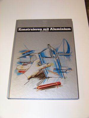 Konstruieren mit Aluminium ++ Jaroslav Koser + Anwendung Verarbeitung Berechnung