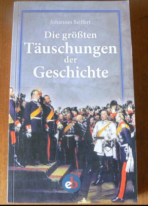 gebrauchtes Buch – Johannes Seiffert – Die größten Täuschungen der Geschichte