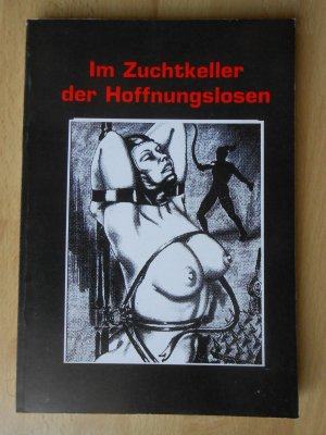 gebrauchtes Buch – Anonymus – Im Zuchtkeller der Hoffnungslosen - SM BDSM Bondage-Sklave - sehr selten!!