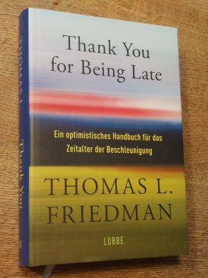 gebrauchtes Buch – Friedman, Thomas L – Thank You for Being Late - Ein optimistisches Handbuch für das Zeitalter der Beschleunigung