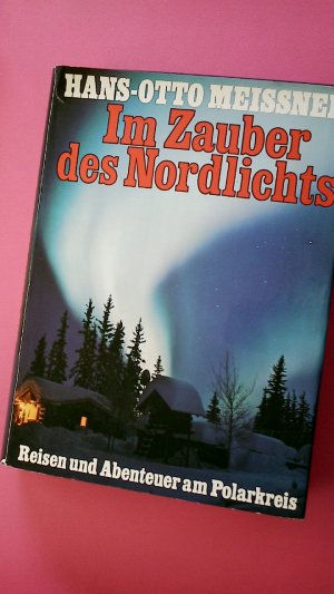 gebrauchtes Buch – Meissner, Hans O – IM ZAUBER DES NORDLICHTS. Reisen u. Abenteuer am Polarkreis