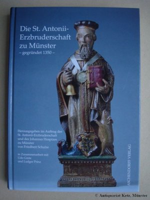 gebrauchtes Buch – Schulze, Friedbert  – Die St. Antonii-Erzbruderschaft zu Münster - gegründet 1350. Herausgegeben im Auftrag der St. Antonii-Erzbruderschaft und des Johannes Hospizes zu Münster. In Zusammenarbeit mit Udo Grote und Ludger Prinz.