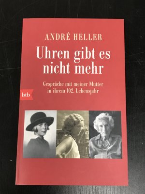 Uhren gibt es nicht mehr - Gespräche mit meiner Mutter in ihrem 102. Lebensjahr