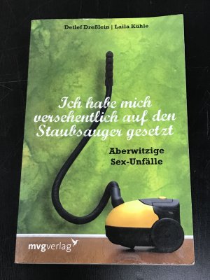 gebrauchtes Buch – Kühle, Laila; Dreßlein, Detlef – Ich habe mich versehentlich auf den Staubsauger gesetzt - Aberwitzige Sexunfälle