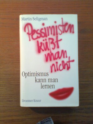 Pessimisten küsst man nicht - Optimismus kann man lernen