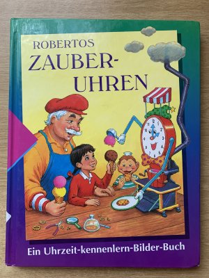 Robertos Zauber-Uhren   Ein Uhrzeit-kennenlern-Bilder-Buch