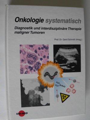 Onkologie systematisch. Diagnostik und interdisziplinäre Therapie maligner Tumoren