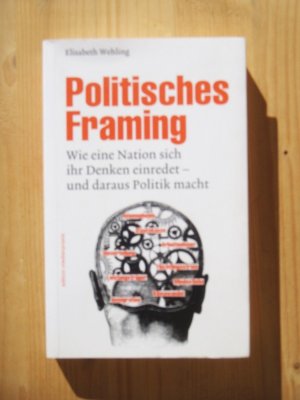 gebrauchtes Buch – Elisabeth Wehling – Politisches Framing: Wie eine Nation sich ihr Denken einredet - und daraus Politik macht (edition medienpraxis)