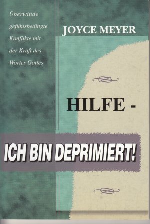 Hilfe - ich bin deprimiert! - Überwinde gefühlsbedingte Konflikte mit der Kraft des Wortes Gottes