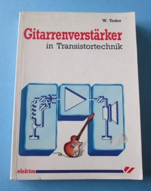 gebrauchtes Buch – Wolfgang Teder – Gitarrenverstärker in Transistortechnik (elektor, 1987)