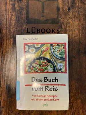 Das Buch vom Reis - Vollwertige Rezepte mit einem großen Korn