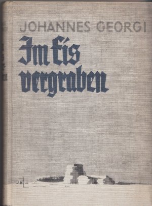 Im Eis vergraben, Erlebnisse auf Station"Eismitte" der letzten Grönland-Expedition Alfred Wegeners 1930-1931 (signiert)