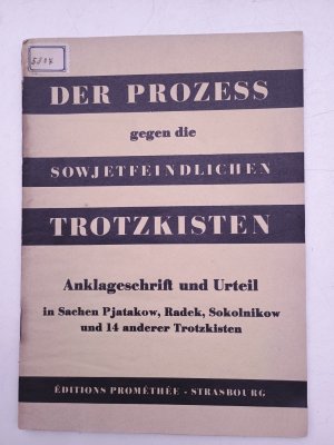 Der Prozess gegen die sowjetfeindlichen Trotzkisten. Anklageschrift und Urteil in Sachen Pjatakow, Radek, Sokolnikow und 14 anderer Trotzkisten."