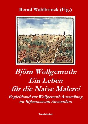 gebrauchtes Buch – Bernd Wahlbrinck – Björn Wollgemuth: Ein Leben für die Naive Malerei - Begleitband zur Wollgemuth Ausstellung im Rijksmuseum Amsterdam