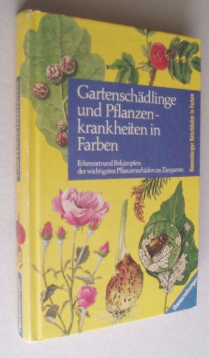 Gartenschädlinge und Pflanzenkrankheiten in Farben – Erkennen und Bekämpfen der wichtigsten Pflanzenschädlinge im Ziergarten