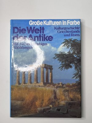 Große Kulturen in Farbe. Die Welt der Antike. Kulturgeschichte Griechenlands und Roms