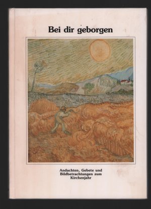 gebrauchtes Buch – Friedrich Haarhaus – Bei dir geborgen /Andachten, Gebete und Bildbetrachtungen zum Kirchenjahr