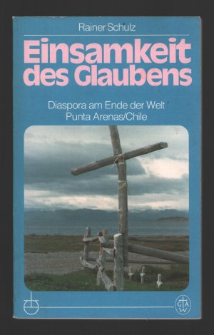 gebrauchtes Buch – Rainer Schulz – Einsamkeit des Glaubens/Diaspora am Ende der Welt --Punta Arenas, Chile