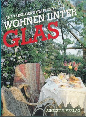 Wohnen unter Glas - faszinierende Glashäuser, Wintergärten und Veranden von gestern und heute