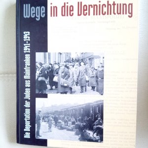 gebrauchtes Buch – Wege in die Vernichtung. Die Deportation der Juden aus Mainfranken 1941 - 1943. Begleitband zur Ausstellung des Staatsarchivs Würzburg ....