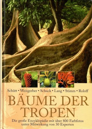 gebrauchtes Buch – Schütt / Weisgerber / Schuck / Lang / Stimm / Roloff  – Bäume der Tropen. Die große Enzyklopädie mit über 800 Farbfotos unter Mitwirkung von 30 Experten. [Verbreitung - Beschreibung - Ökologie - Nutzung].