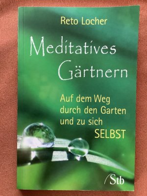 Meditatives Gärtnern - Auf dem Weg durch den Garten und zu sich selbst