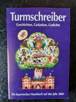 Turmschreiber 2001 - Geschichten, Gedanken, Gedichte. Ein bayerisches Hausbuch auf das Jahr 2001