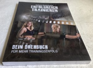 Erfolgreich trainieren: dein Drehbuch für mehr Trainingserfolg