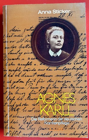 Agnes Karll - d. Reformerin d. dt. Krankenpflege ; e. Wegweiser für heute zu ihrem 50. Todestag am 12. Februar 1927