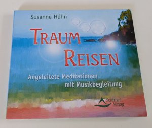 Traum-Reisen: Angeleitete Meditationen mit Musikbegleitung