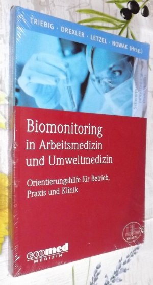 Biomonitoring in Arbeitsmedizin und Umweltmedizin - Orientierungshilfe für Ärzte in Praxis, Klinik und Betrieb