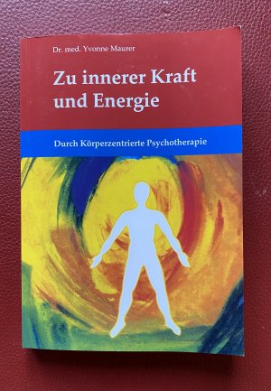 Zu innerer Kraft und Energie - Durch Körperzentrierte Psychotherapie IKP