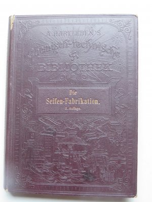 Die Seifen-Fabrikation : Handbuch für Praktiker. (Hartleben´s chemisch-technische Bibliothek)