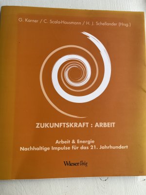 Zukunftskraft:Arbeit - Arbeit & Energie Nachhaltige Impulse für das 21. Jahrhundert