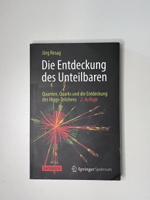 gebrauchtes Buch – Jörg Resag – Die Entdeckung des Unteilbaren - Quanten, Quarks und die Entdeckung des Higgs-Teilchens