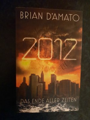 gebrauchtes Buch – Brian D'Amato – 2012: Das Ende aller Zeiten