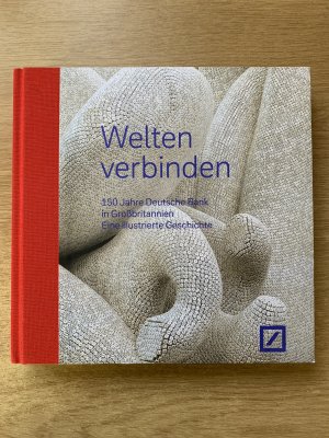 gebrauchtes Buch – Christian Rummel, Martin L – Welten verbinden - 150 Jahre Deutsche Bank in Großbritannien : eine illustrierte Geschichte