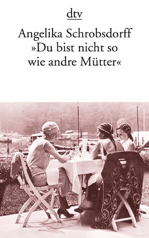 gebrauchtes Buch – Angelika Schrobsdorff – Du bist nicht so wie andere Mütter