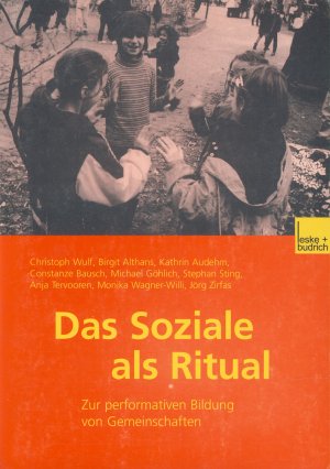 Das Soziale als Ritual. Zur performativen Bildung von Gemeinschaften.