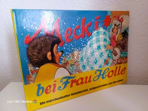 Mecki bei Frau Holle ~ Ein märchenhafter Reisebericht, aufgeschrieben von ihm selbst