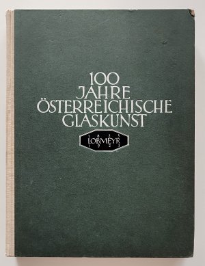 100 Jahre Österreichische Glaskunst . Lobmeyr 1823/1923 . Wien