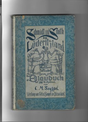 Schmidt und Smith in Lüderitzland. Hottentottisches Blaubuch mit 118 Kritzeleien von C.M. Seyppel. Originalausgabe.